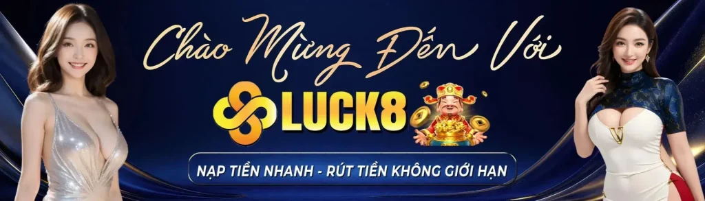 Nạp rút tiền nhanh nhất tại LUCK8